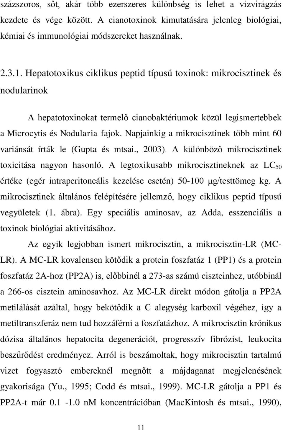 Napjainkig a mikrocisztinek több mint 60 variánsát írták le (Gupta és mtsai., 2003). A különböző mikrocisztinek toxicitása nagyon hasonló.