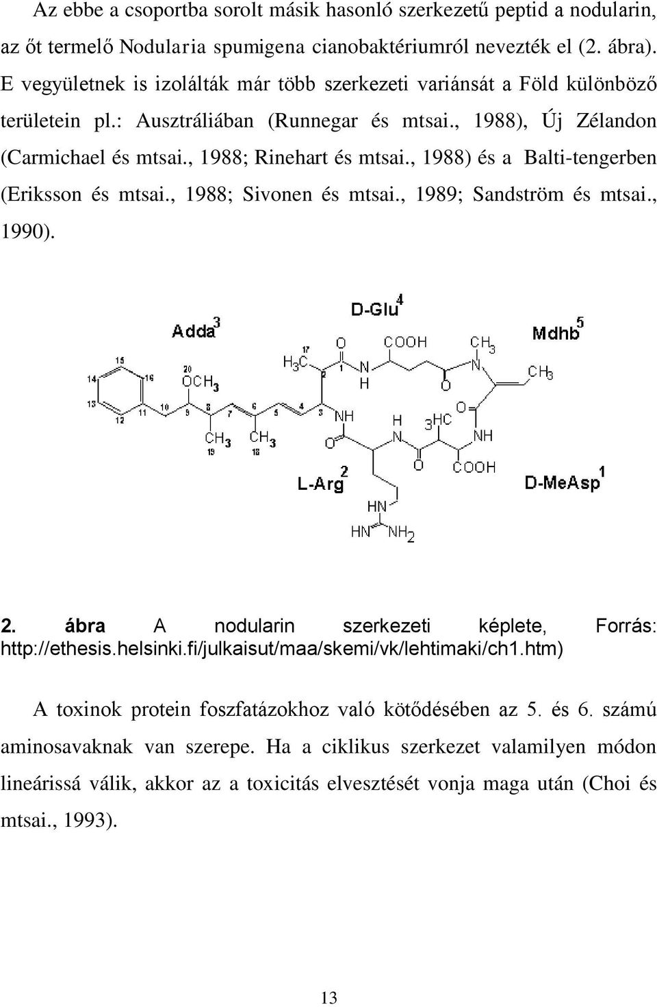 , 1988) és a Balti-tengerben (Eriksson és mtsai., 1988; Sivonen és mtsai., 1989; Sandström és mtsai., 1990). 2. ábra A nodularin szerkezeti képlete, Forrás: http://ethesis.helsinki.