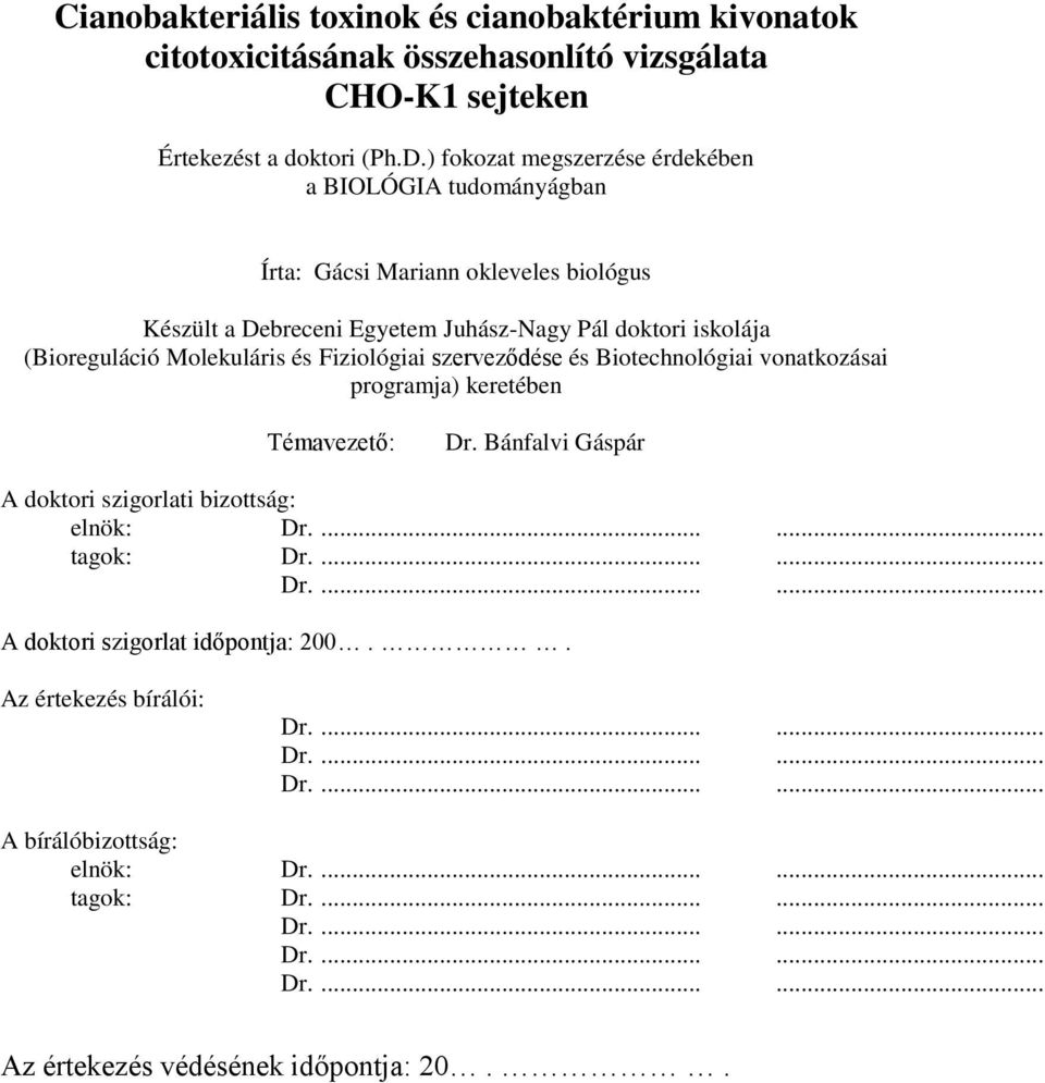 Molekuláris és Fiziológiai szerveződése és Biotechnológiai vonatkozásai programja) keretében Témavezető: Dr. Bánfalvi Gáspár A doktori szigorlati bizottság: elnök: Dr....... tagok: Dr.