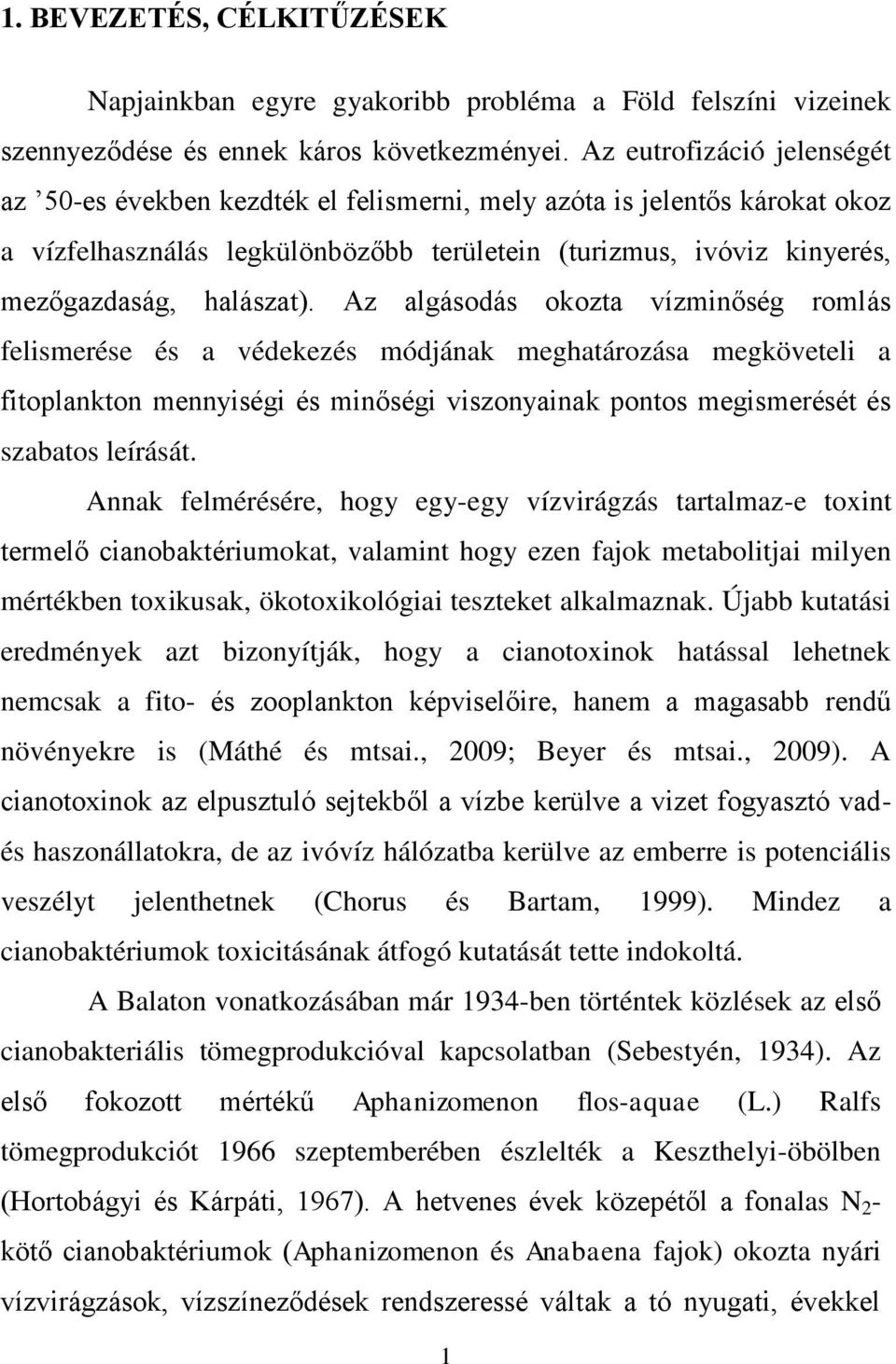 Az algásodás okozta vízminőség romlás felismerése és a védekezés módjának meghatározása megköveteli a fitoplankton mennyiségi és minőségi viszonyainak pontos megismerését és szabatos leírását.