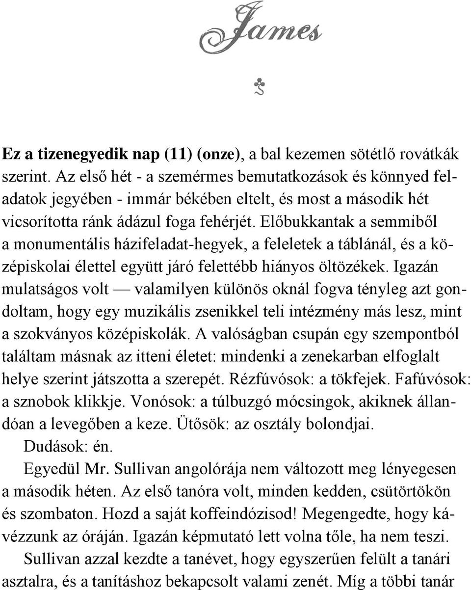 Előbukkantak a semmiből a monumentális házifeladat-hegyek, a feleletek a táblánál, és a középiskolai élettel együtt járó felettébb hiányos öltözékek.