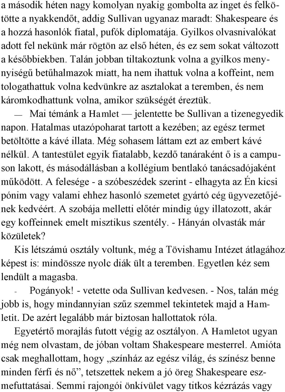 Talán jobban tiltakoztunk volna a gyilkos menynyiségű betűhalmazok miatt, ha nem ihattuk volna a koffeint, nem tologathattuk volna kedvünkre az asztalokat a teremben, és nem káromkodhattunk volna,