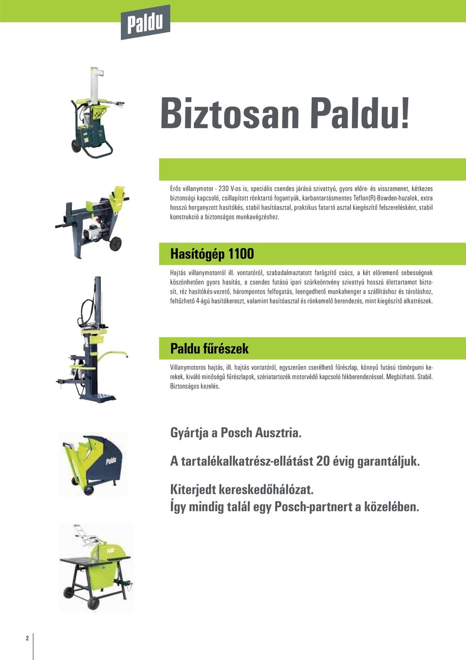 Teflon(R)-Bowden-huzalok, extra hosszú horganyzott hasítókés, stabil hasítóasztal, praktikus fatartó asztal kiegészítő felszerelésként, stabil konstrukció a biztonságos munkavégzéshez.