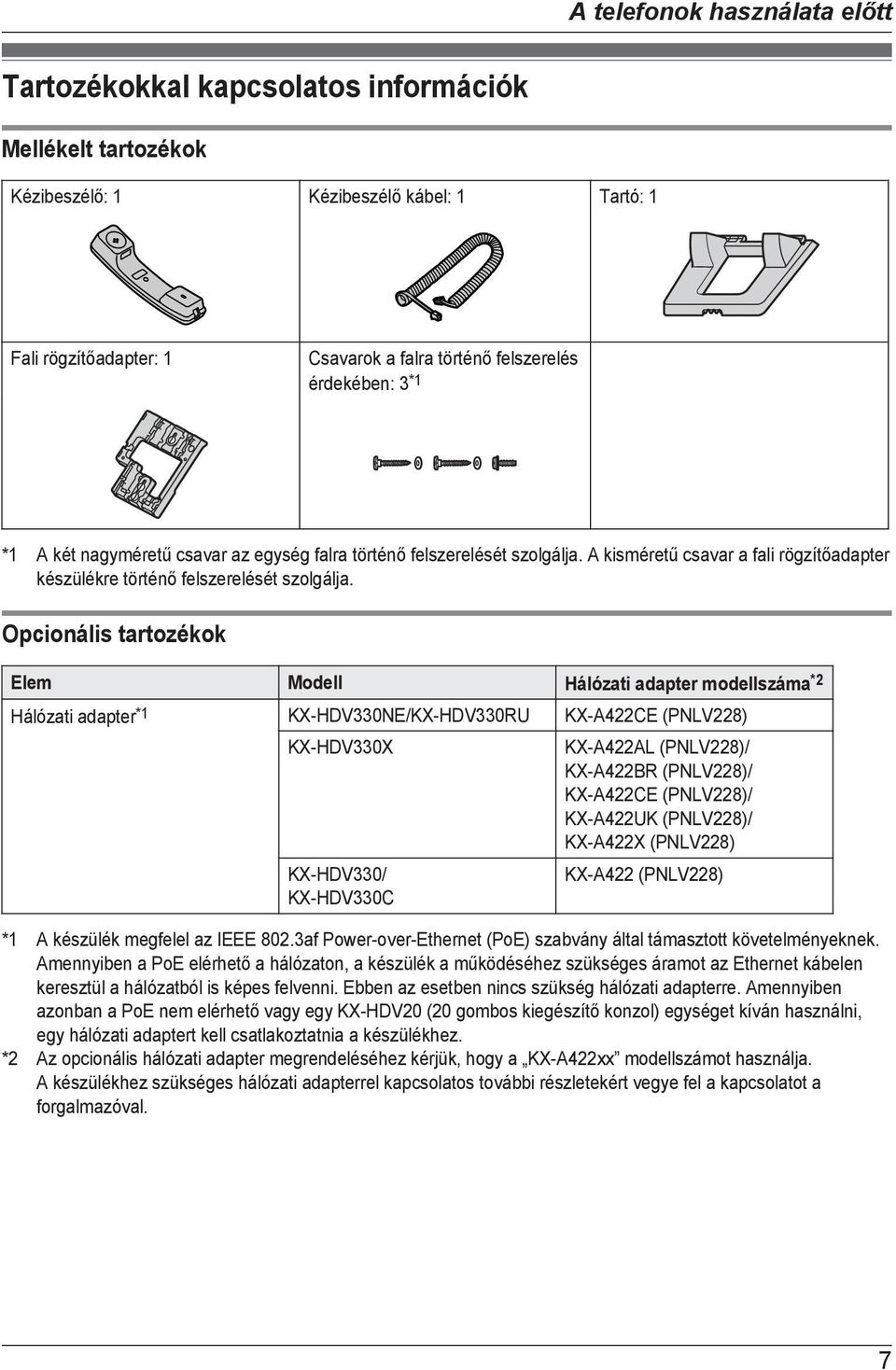 Opcionális tartozékok Elem Modell Hálózati adapter modellszáma *2 Hálózati adapter *1 KX-HDV330NE/KX-HDV330RU KX-A422CE (PNLV228) KX-HDV330X KX-HDV330/ KX-HDV330C KX-A422AL (PNLV228)/ KX-A422BR