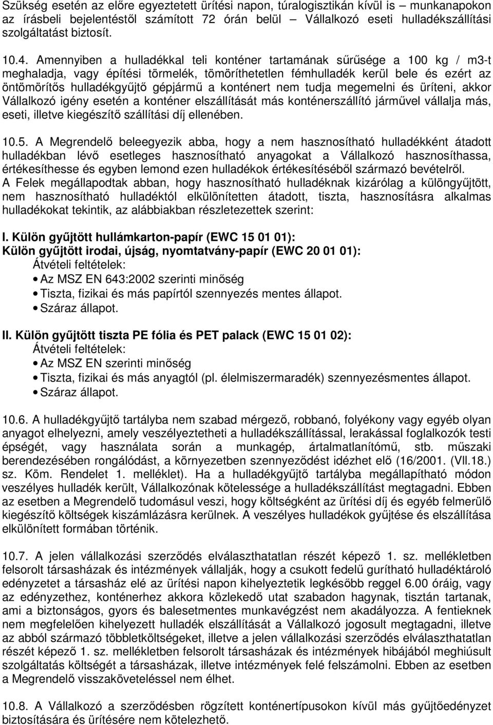 gépjármű a konténert nem tudja megemelni és üríteni, akkor Vállalkozó igény esetén a konténer elszállítását más konténerszállító járművel vállalja más, eseti, illetve kiegészítő szállítási díj