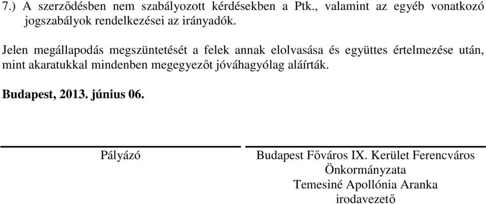 Jelen megállapodás megszüntetését a felek annak elolvasása és együttes értelmezése után, mint