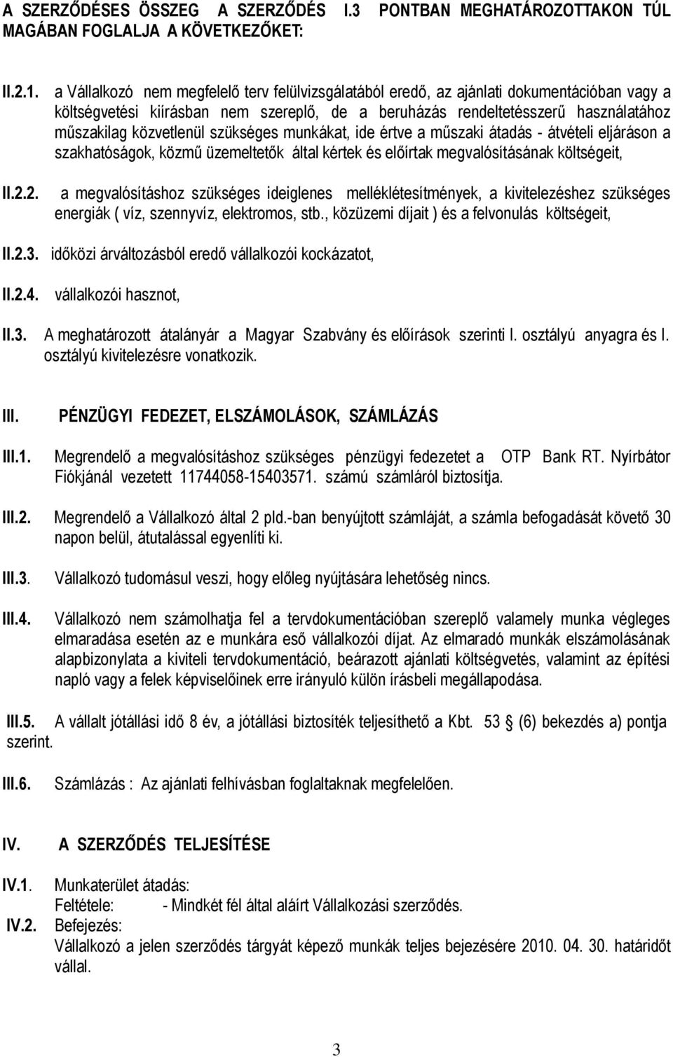 szükséges munkákat, ide értve a műszaki átadás - átvételi eljáráson a szakhatóságok, közmű üzemeltetők által kértek és előírtak megvalósításának költségeit, II.2.