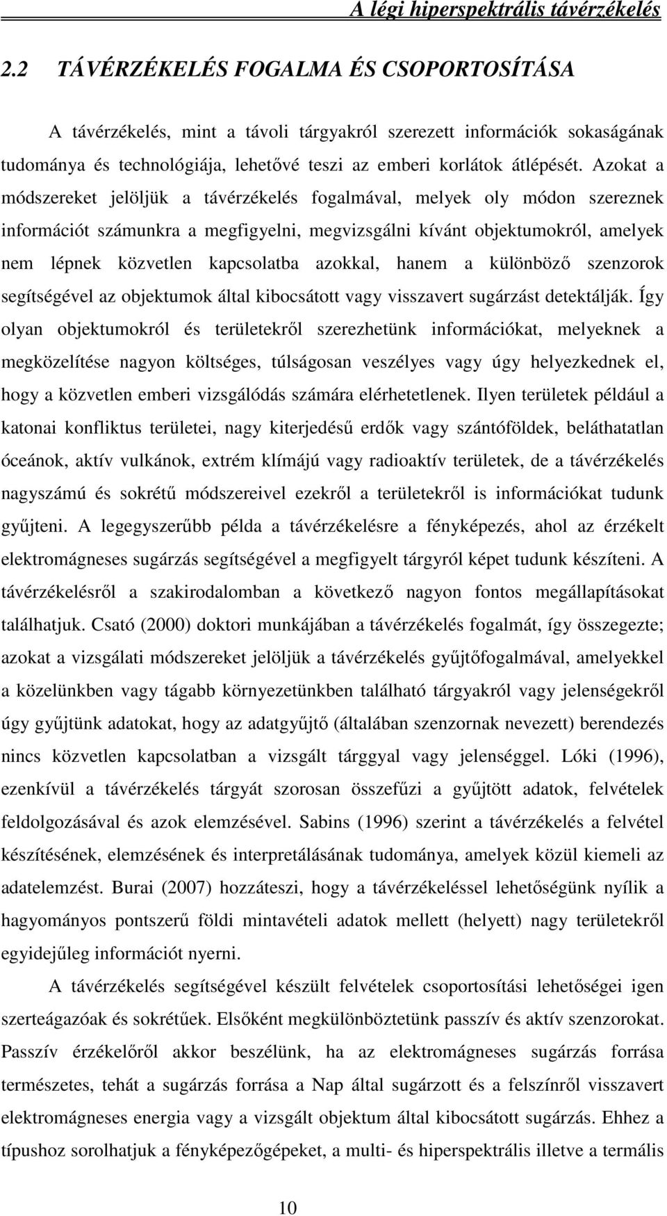 azokkal, hanem a különböző szenzorok segítségével az objektumok által kibocsátott vagy visszavert sugárzást detektálják.