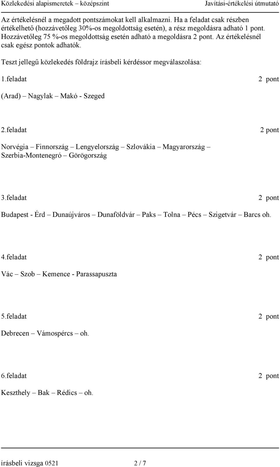 feladat (Arad) Nagylak Makó - Szeged 2.feladat Norvégia Finnország Lengyelország Szlovákia Magyarország Szerbia-Montenegró Görögország 3.