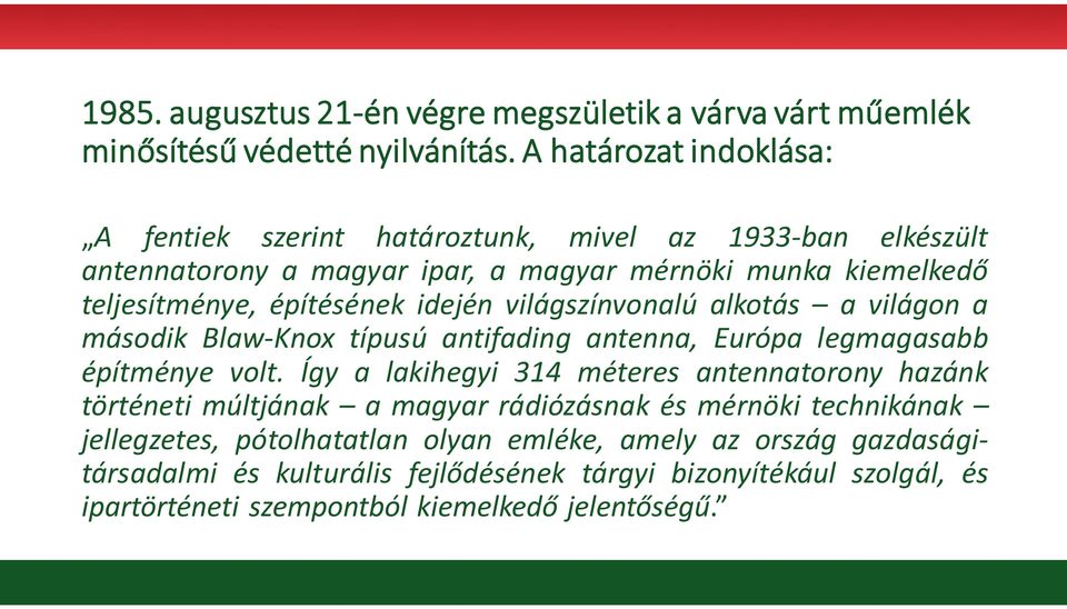 idején világszínvonalú alkotás a világon a második Blaw-Knox típusú antifading antenna, Európa legmagasabb építménye volt.