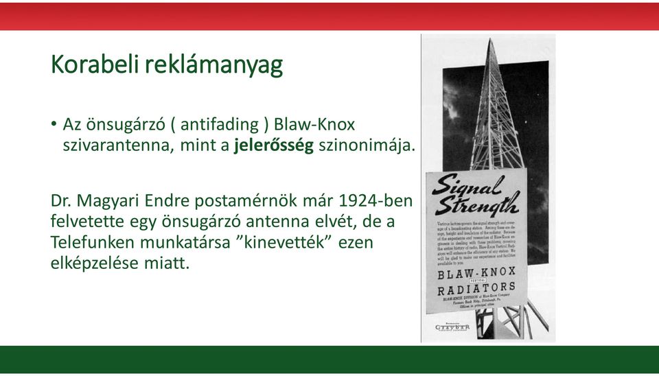 Magyari Endre postamérnök már 1924-ben felvetette egy