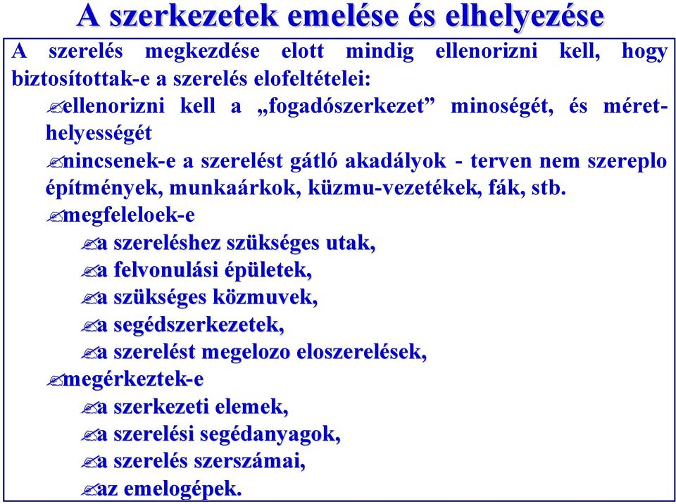 munkaárkok, küzmu-vezetékek, fák, stb.