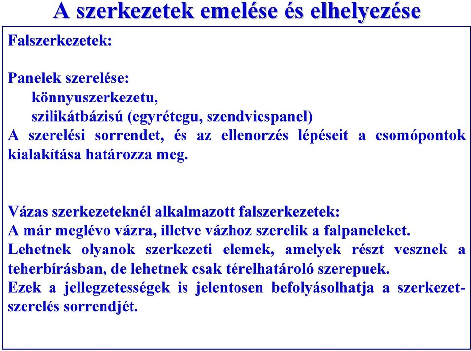 Vázas szerkezeteknél alkalmazott falszerkezetek: Vázas szerkezeteknél alkalmazott falszerkezetek: A már meglévo vázra, illetve vázhoz szerelik a