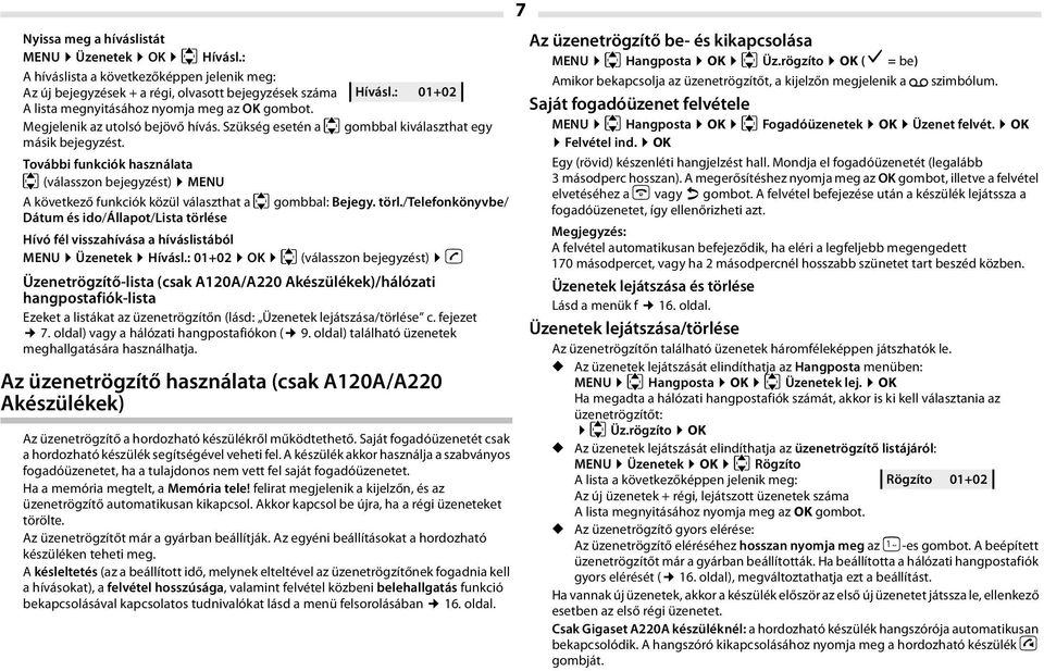 További funkciók használata u (válasszon bejegyzést) MENU A következő funkciók közül választhat a u gombbal: Bejegy. törl.