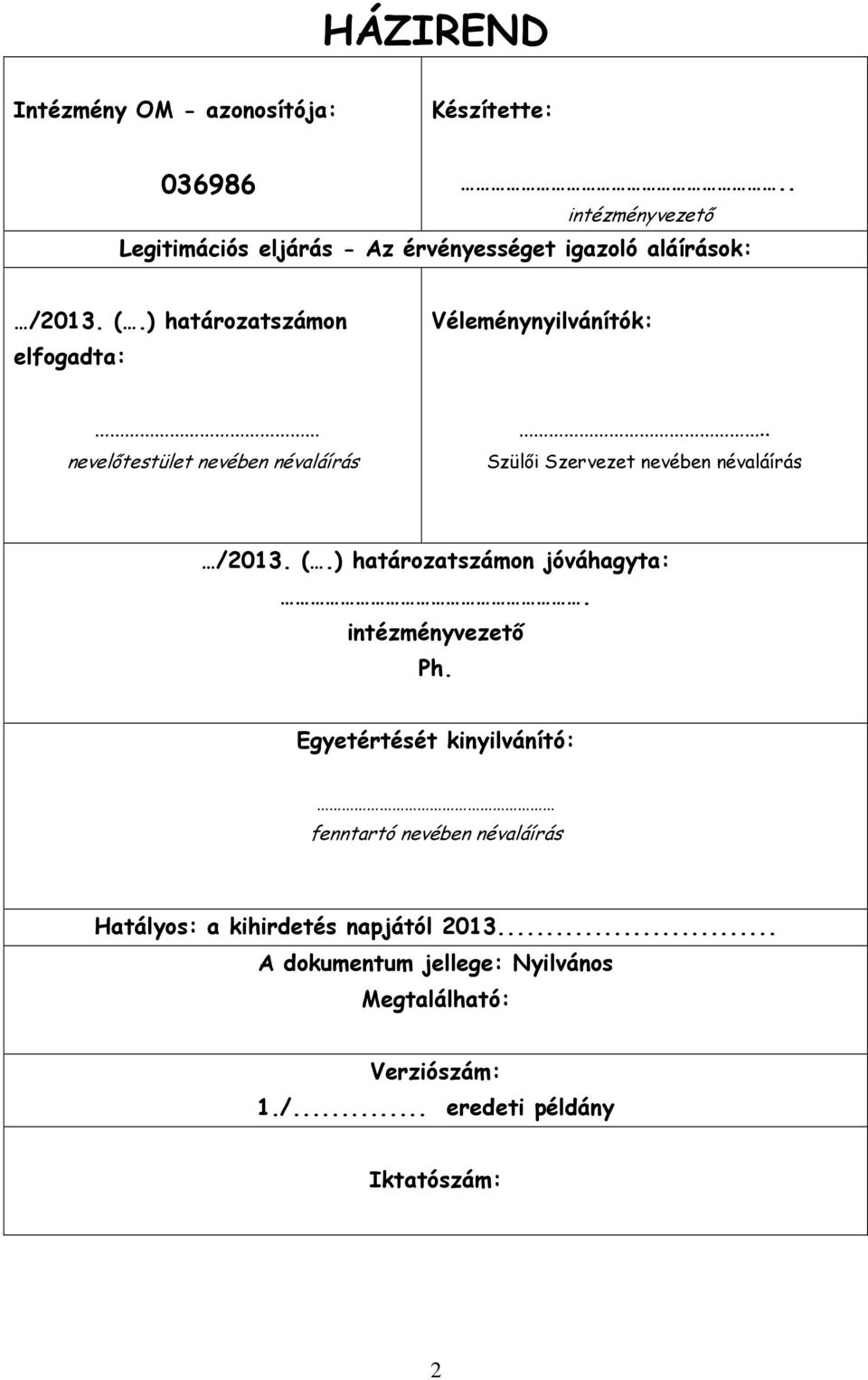 ) határozatszámon elfogadta: Véleménynyilvánítók: nevelőtestület nevében névaláírás.. Szülői Szervezet nevében névaláírás /2013.