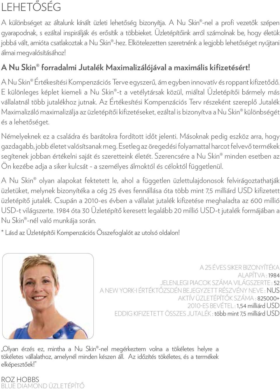 A Nu Skin forradalmi Jutalék Maximalizálójával a maximális kifizetésért! A Nu Skin Értékesítési Kompenzációs Terve egyszerű, ám egyben innovatív és roppant kifizetődő.