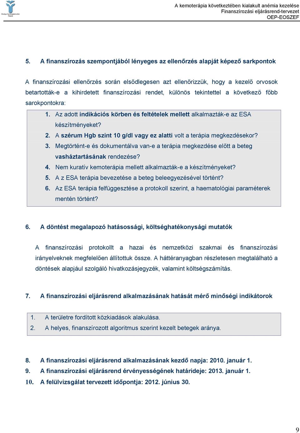 A szérum Hgb szint 10 g/dl vagy ez alatti volt a terápia megkezdésekor? 3. Megtörtént-e és dokumentálva van-e a terápia megkezdése előtt a beteg vasháztartásának rendezése? 4.