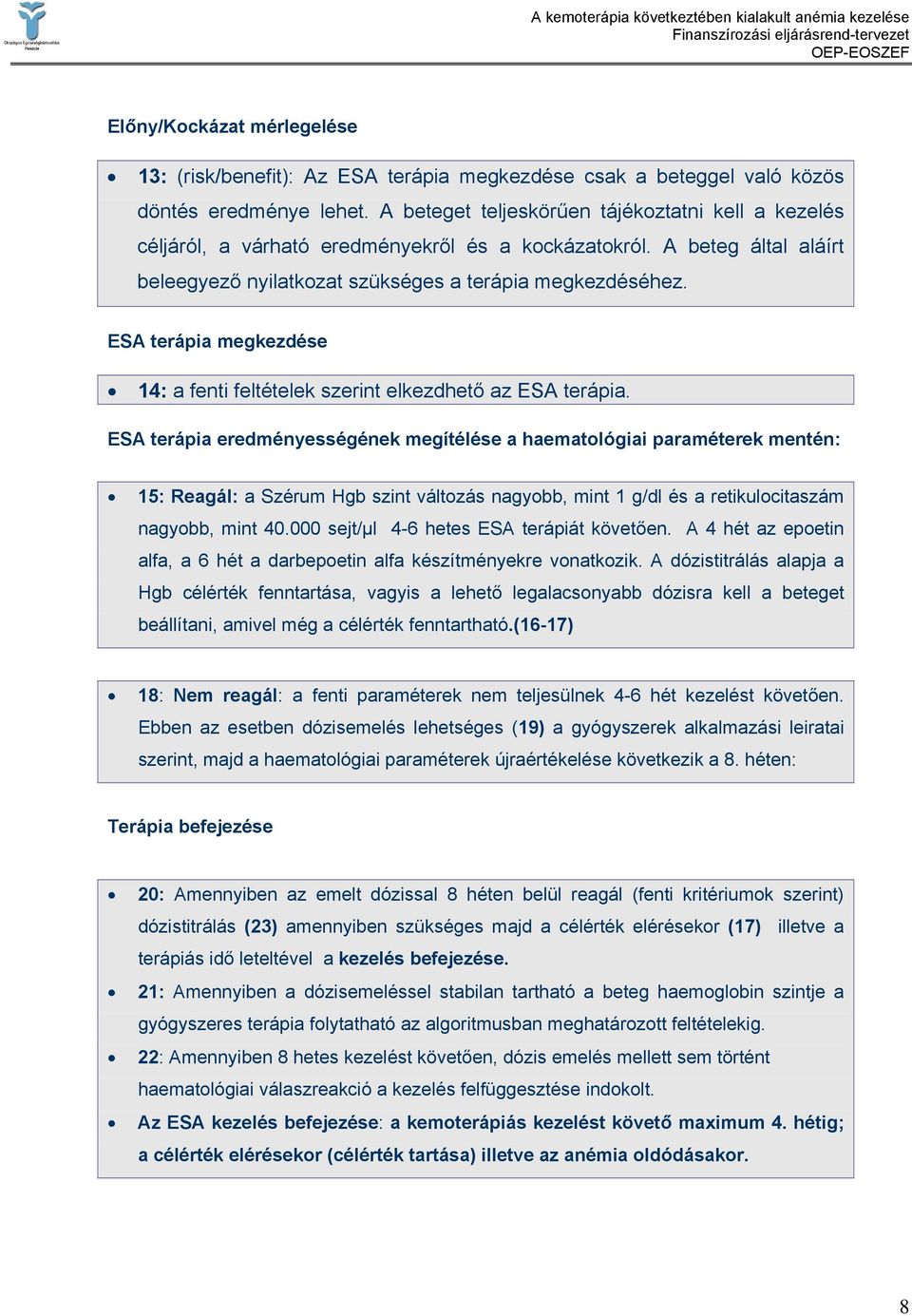 ESA terápia megkezdése 14: a fenti feltételek szerint elkezdhető az ESA terápia.