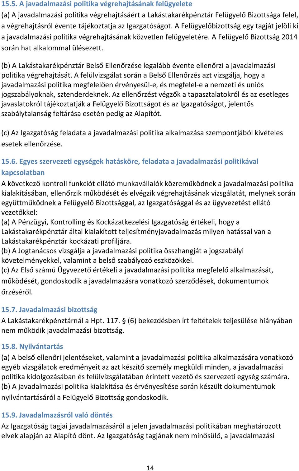 (b) A Lakástakarékpénztár Belső Ellenőrzése legalább évente ellenőrzi a javadalmazási politika végrehajtását.