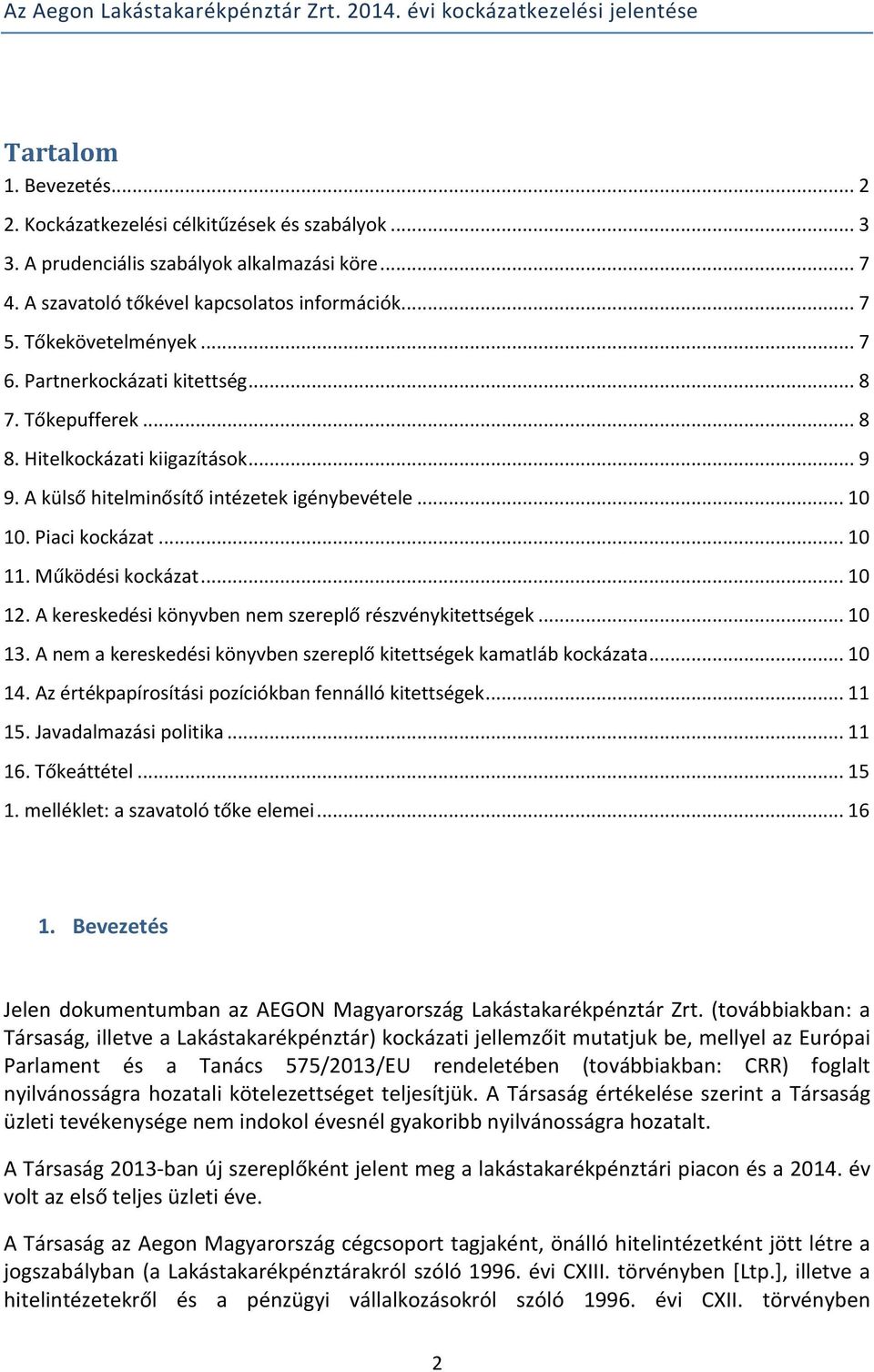 A külső hitelminősítő intézetek igénybevétele... 10 10. Piaci kockázat... 10 11. Működési kockázat... 10 12. A kereskedési könyvben nem szereplő részvénykitettségek... 10 13.