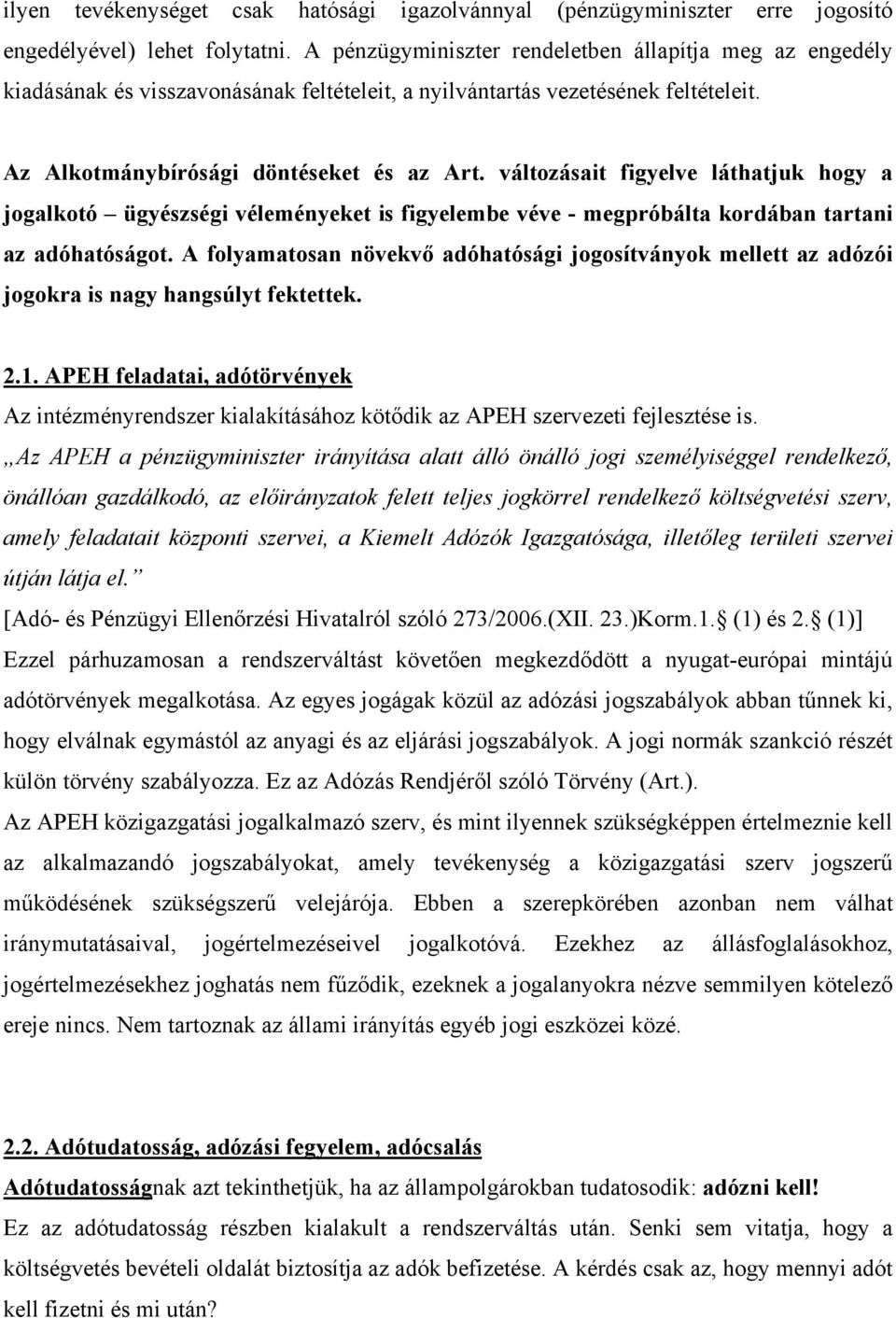 változásait figyelve láthatjuk hogy a jogalkotó ügyészségi véleményeket is figyelembe véve - megpróbálta kordában tartani az adóhatóságot.