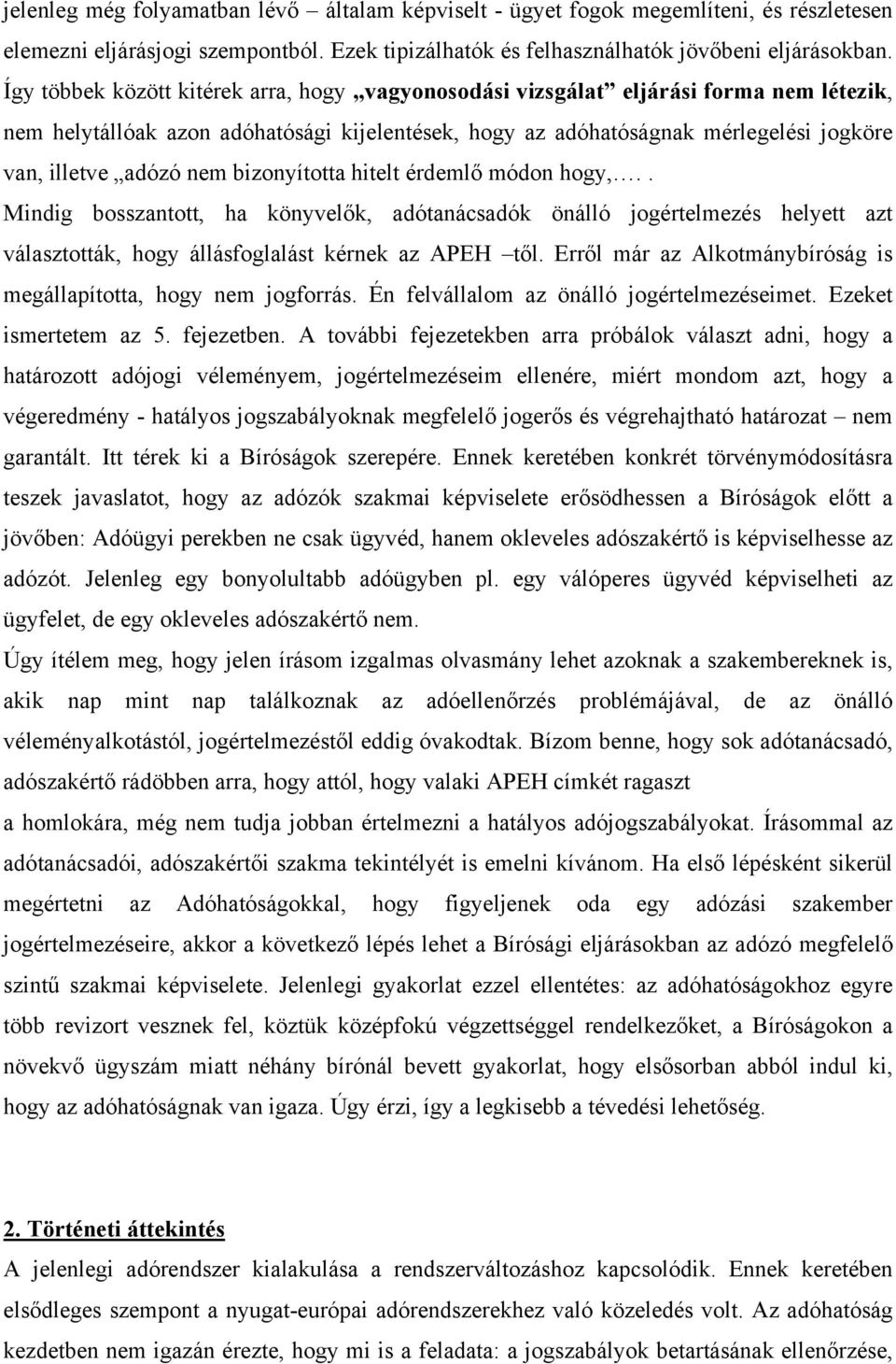 nem bizonyította hitelt érdemlő módon hogy,.. Mindig bosszantott, ha könyvelők, adótanácsadók önálló jogértelmezés helyett azt választották, hogy állásfoglalást kérnek az APEH től.