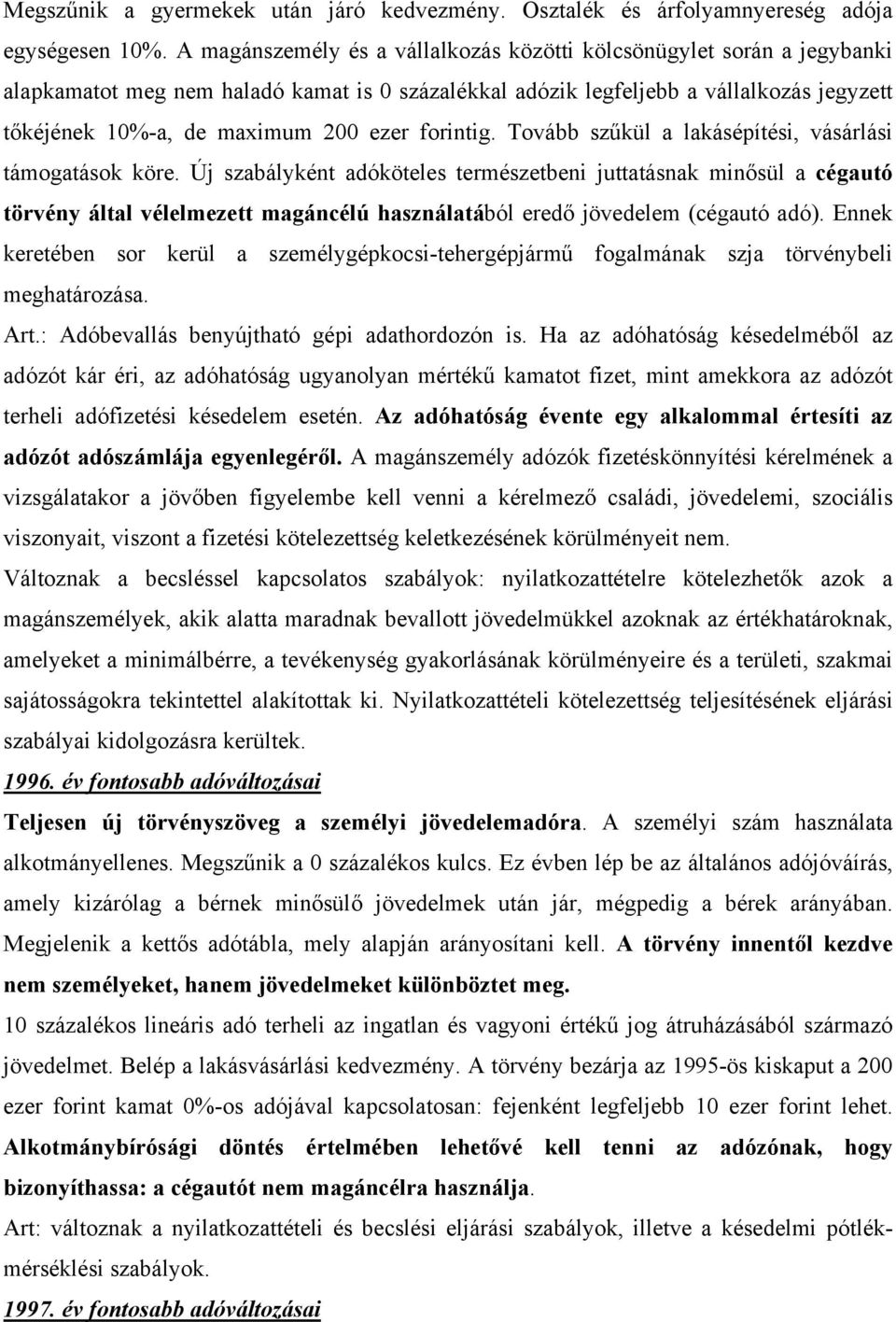 forintig. Tovább szűkül a lakásépítési, vásárlási támogatások köre.