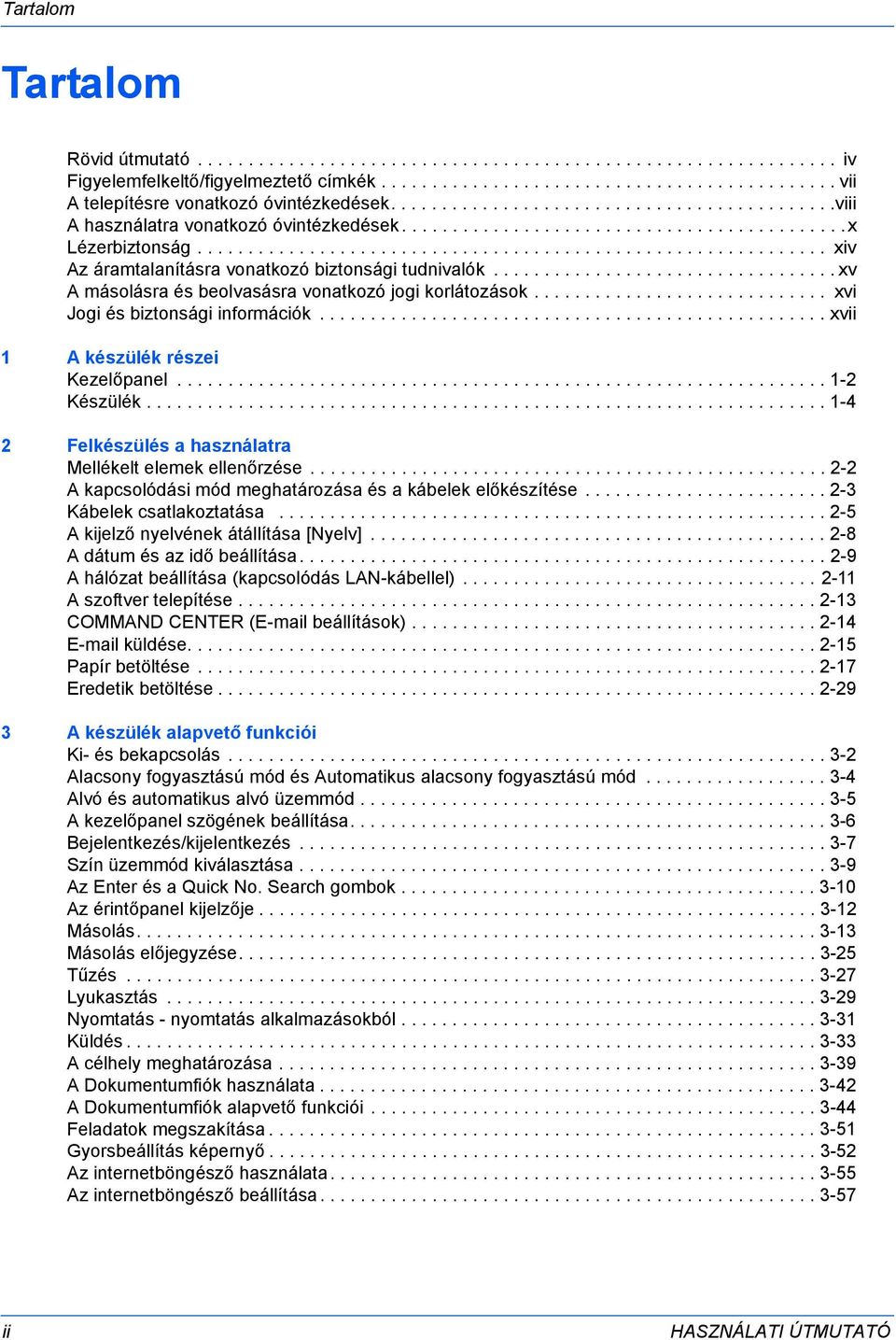 ............................................................. xiv Az áramtalanításra vonatkozó biztonsági tudnivalók.................................. xv A másolásra és beolvasásra vonatkozó jogi korlátozások.