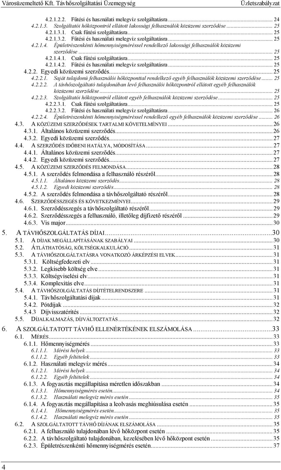 .. 25 4.2.2.2. A távhőszolgáltató tulajdonában levő felhasználói hőközpontról ellátott egyéb felhasználók közüzemi szerződése... 25 4.2.2.3.