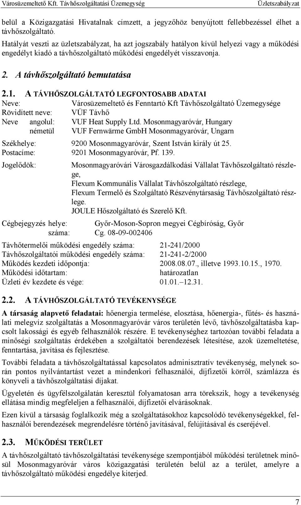 A TÁVHŐSZOLGÁLTATÓ LEGFONTOSABB ADATAI Neve: Városüzemeltető és Fenntartó Kft Távhőszolgáltató Üzemegysége Rövidített neve: VÜF Távhő Neve angolul: VUF Heat Supply Ltd.