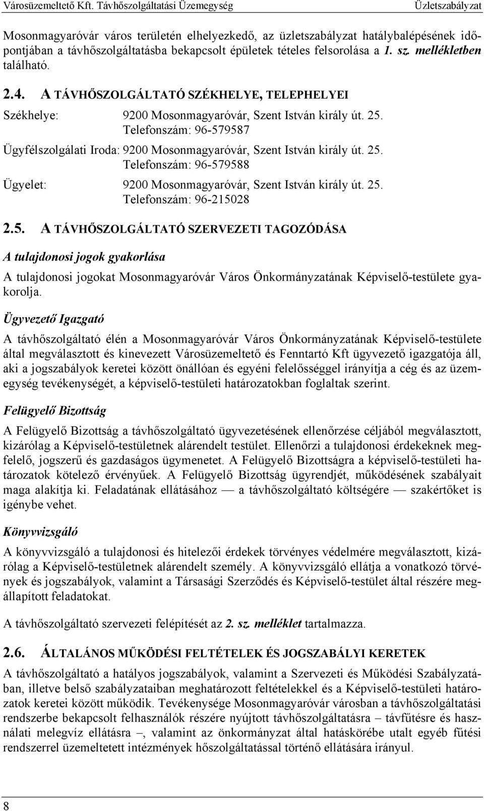 25. Telefonszám: 96-215028 2.5. A TÁVHŐSZOLGÁLTATÓ SZERVEZETI TAGOZÓDÁSA A tulajdonosi jogok gyakorlása A tulajdonosi jogokat Mosonmagyaróvár Város Önkormányzatának Képviselő-testülete gyakorolja.