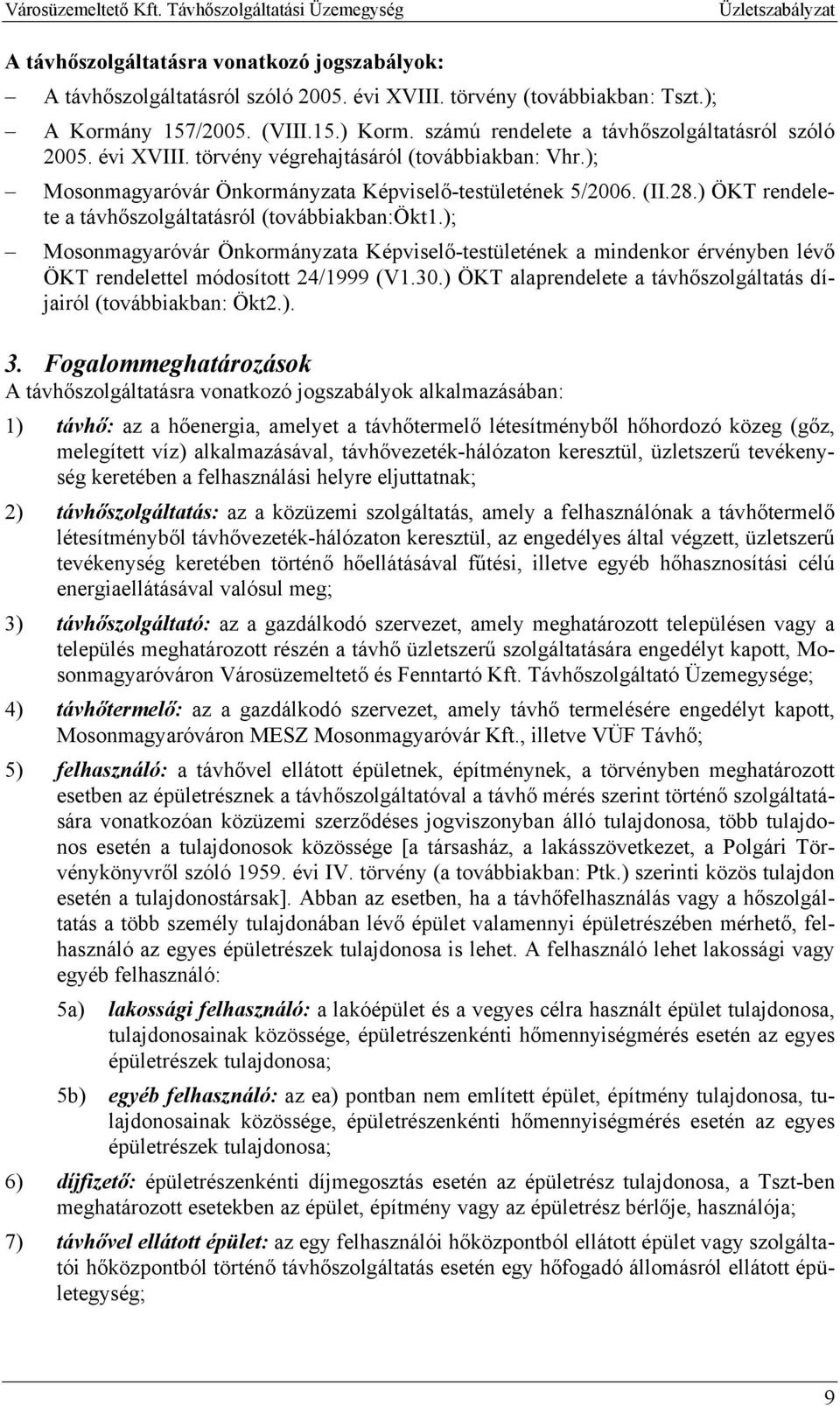 ) ÖKT rendelete a távhőszolgáltatásról (továbbiakban:ökt1.); Mosonmagyaróvár Önkormányzata Képviselő-testületének a mindenkor érvényben lévő ÖKT rendelettel módosított 24/1999 (V1.30.