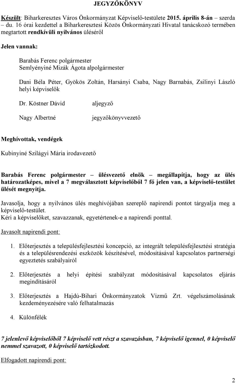 alpolgármester Dani Béla Péter, Gyökös Zoltán, Harsányi Csaba, Nagy Barnabás, Zsilinyi László helyi képviselők Dr.