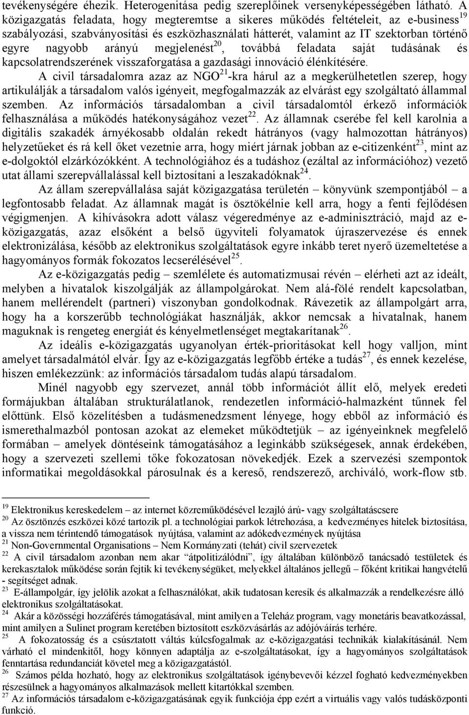 arányú megjelenést 20, továbbá feladata saját tudásának és kapcsolatrendszerének visszaforgatása a gazdasági innováció élénkítésére.