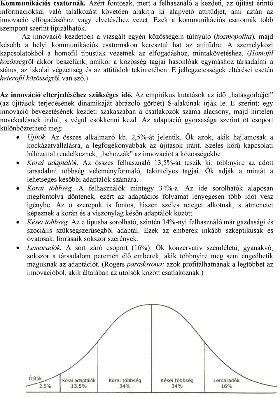 Ezek a kommunikációs csatornák több szempont szerint tipizálhatók.