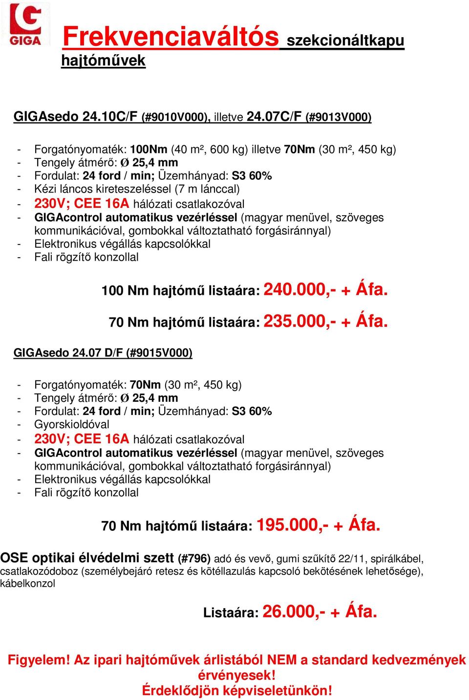 automatikus vezérléssel (magyar menüvel, szöveges 100 Nm hajtómű listaára: 240.000,- + Áfa.