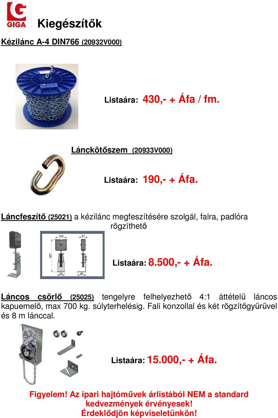 Láncos csörlő (25025) tengelyre felhelyezhető 4:1 áttételű láncos kapuemelő, max 700 kg. súlyterhelésig.