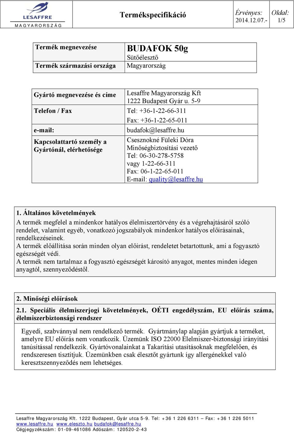 hu Kapcsolattartó személy a Gyártónál, elérhetősége Csesznokné Füleki Dóra Minőségbiztosítási vezető Tel: 06-30-278-5758 vagy 1-22-66-311 Fax: 06-1-22-65-011 E-mail: quality@lesaffre.hu 1.