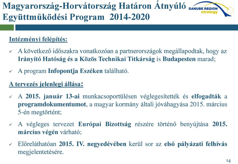 január 13-ai munkacsoportülésen véglegesítették és elfogadták a programdokumentumot, a magyar kormány általi jóváhagyása 2015.