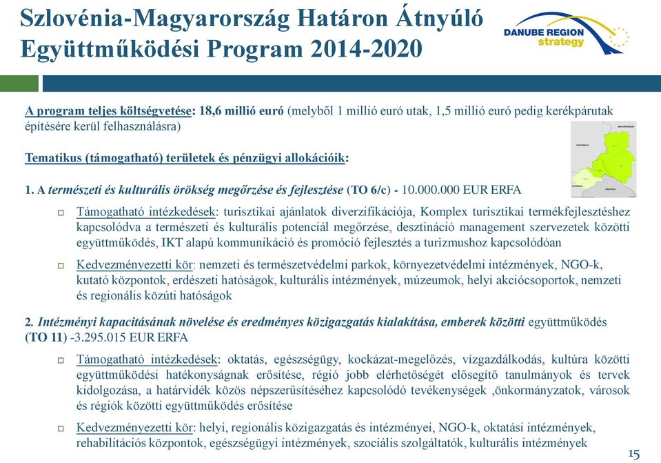 000 EUR ERFA Támogatható intézkedések: turisztikai ajánlatok diverzifikációja, Komplex turisztikai termékfejlesztéshez kapcsolódva a természeti és kulturális potenciál megőrzése, desztináció