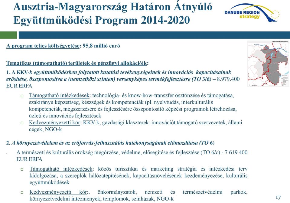 400 EUR ERFA Támogatható intézkedések: technológia- és know-how-transzfer ösztönzése és támogatása, szakirányú képzettség, készségek és kompetenciák (pl.