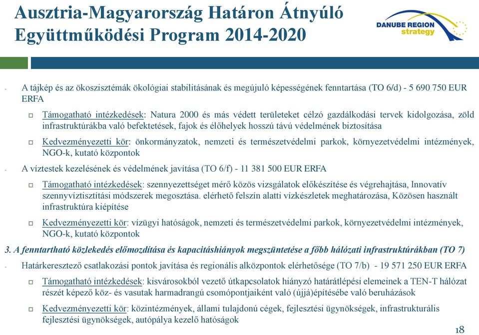 nemzeti és természetvédelmi parkok, környezetvédelmi intézmények, NGO-k, kutató központok - A víztestek kezelésének és védelmének javítása (TO 6/f) - 11 381 500 EUR ERFA Támogatható intézkedések: