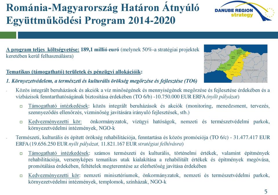 Környezetvédelem, a természeti és kulturális örökség megőrzése és fejlesztése (TO6) - Közös integrált beruházások és akciók a víz minőségének és mennyiségének megőrzése és fejlesztése érdekében és a