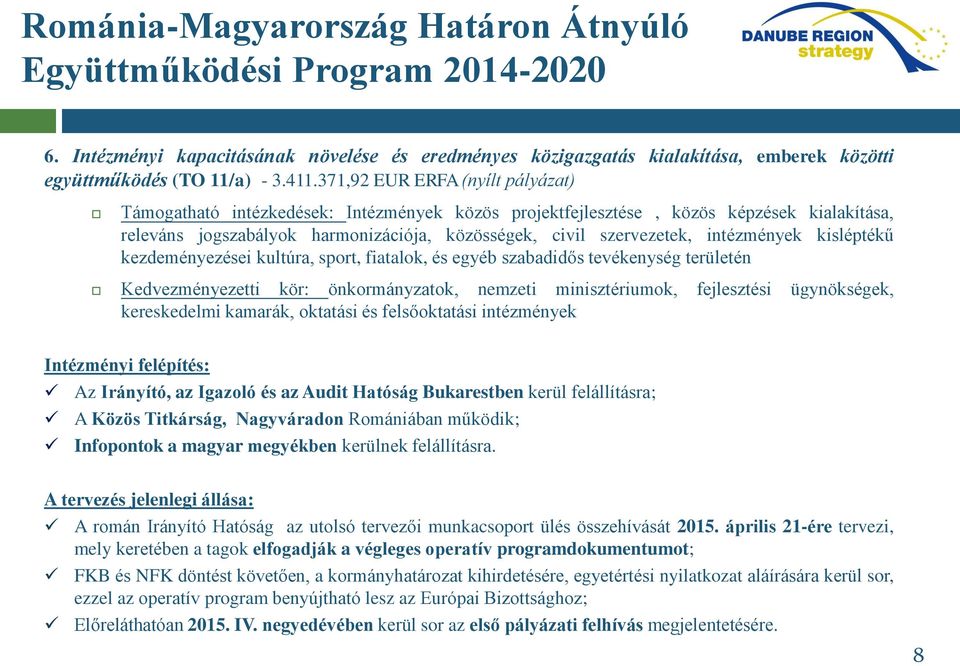 intézmények kisléptékű kezdeményezései kultúra, sport, fiatalok, és egyéb szabadidős tevékenység területén Kedvezményezetti kör: önkormányzatok, nemzeti minisztériumok, fejlesztési ügynökségek,