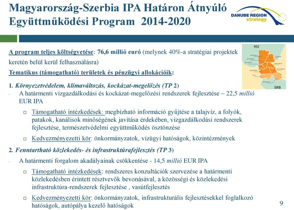 Környezetvédelem, klímaváltozás, kockázat-megelőzés (TP 2) - A határmenti vízgazdálkodási és kockázat-megelőzési rendszerek fejlesztése 22,5 millió EUR IPA Támogatható intézkedések: megbízható