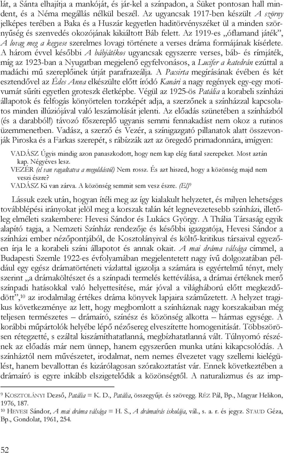 Az 1919-es óflamand játék, A lovag meg a kegyese szerelmes lovagi története a verses dráma formájának kísérlete.