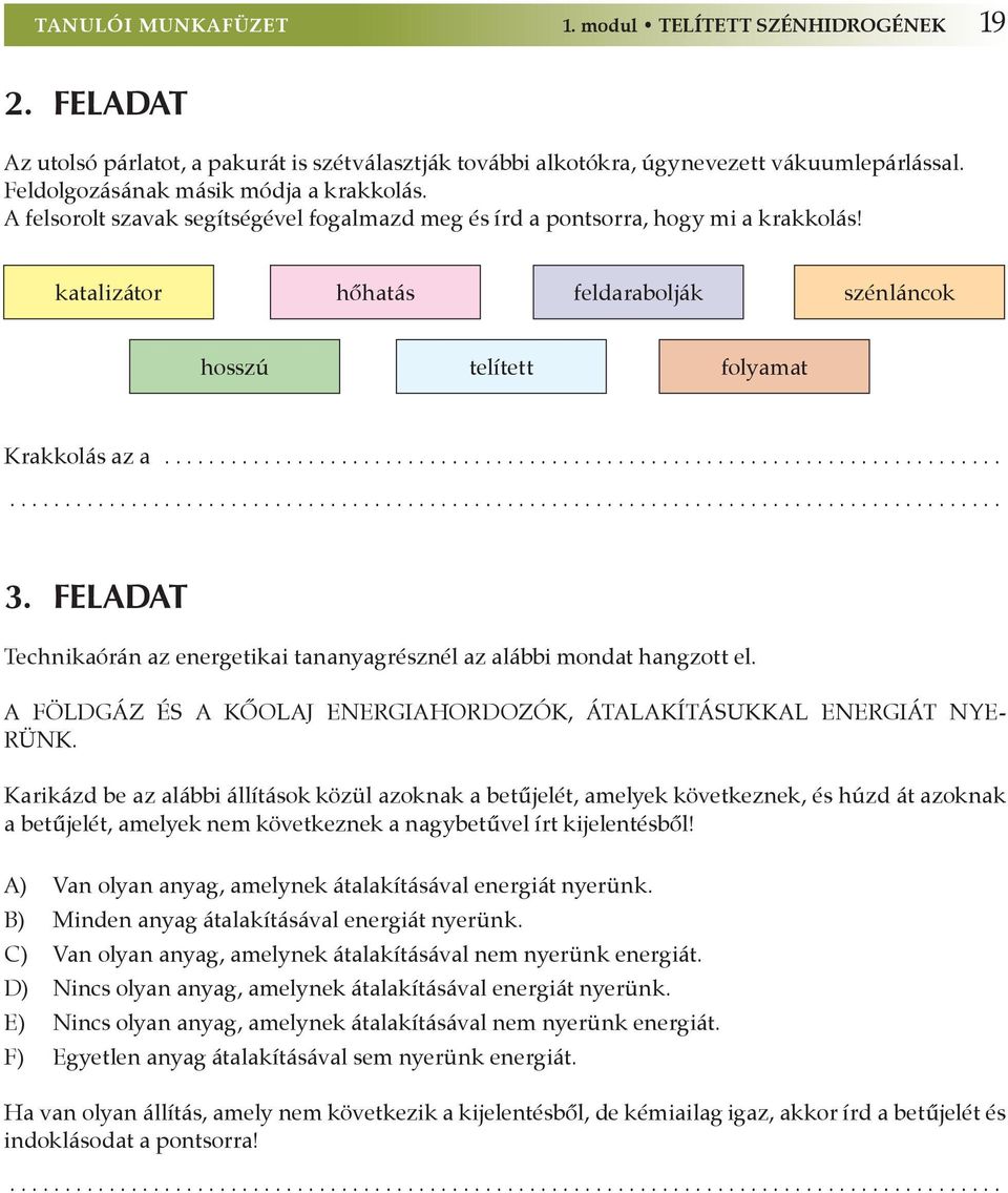 katalizátor hőhatás feldarabolják szénláncok hosszú telített folyamat Krakkolás az a...................................................................................................................................................................... 3.