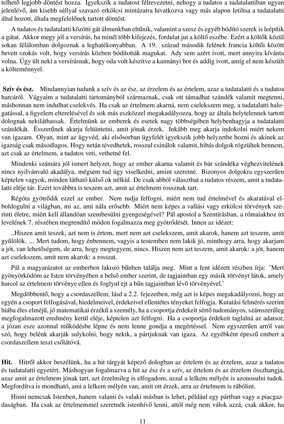 általa megfelelőnek tartott döntést. A tudatos és tudatalatti közötti gát álmunkban eltűnik, valamint a szesz és egyéb bódító szerek is leépítik a gátat.