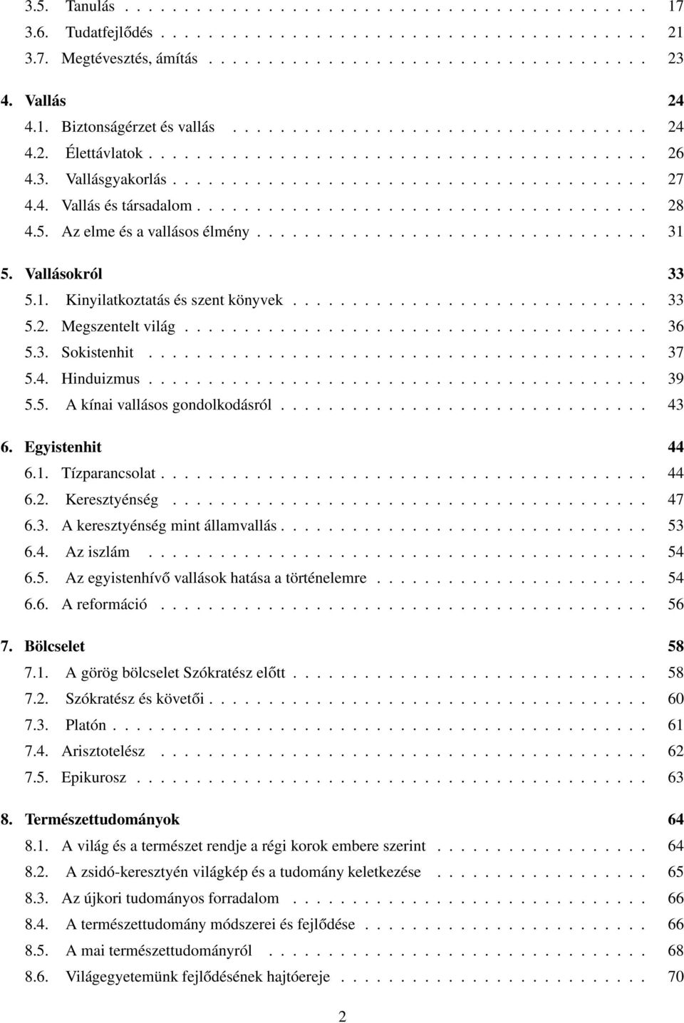 4. Vallás és társadalom...................................... 28 4.5. Az elme és a vallásos élmény................................. 31 5. Vallásokról 33 5.1. Kinyilatkoztatás és szent könyvek.............................. 33 5.2. Megszentelt világ.