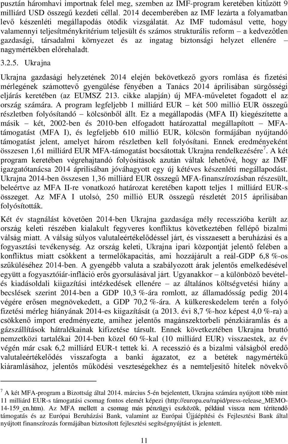 Az IMF tudomásul vette, hogy valamennyi teljesítménykritérium teljesült és számos strukturális reform a kedvezőtlen gazdasági, társadalmi környezet és az ingatag biztonsági helyzet ellenére